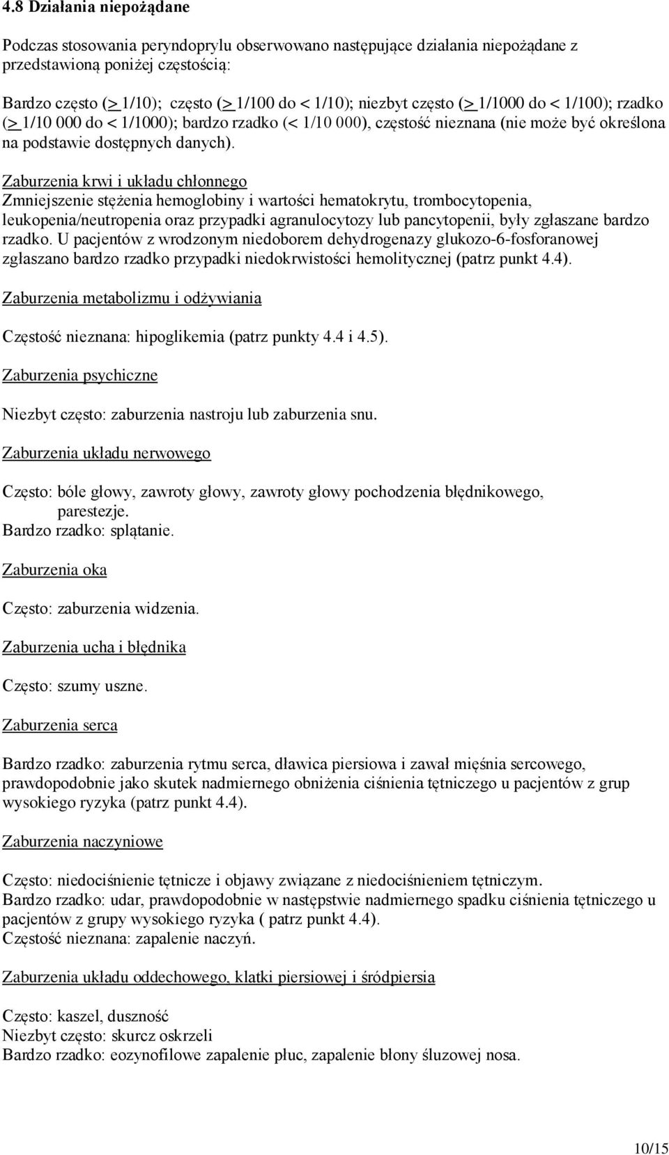 Zaburzenia krwi i układu chłonnego Zmniejszenie stężenia hemoglobiny i wartości hematokrytu, trombocytopenia, leukopenia/neutropenia oraz przypadki agranulocytozy lub pancytopenii, były zgłaszane