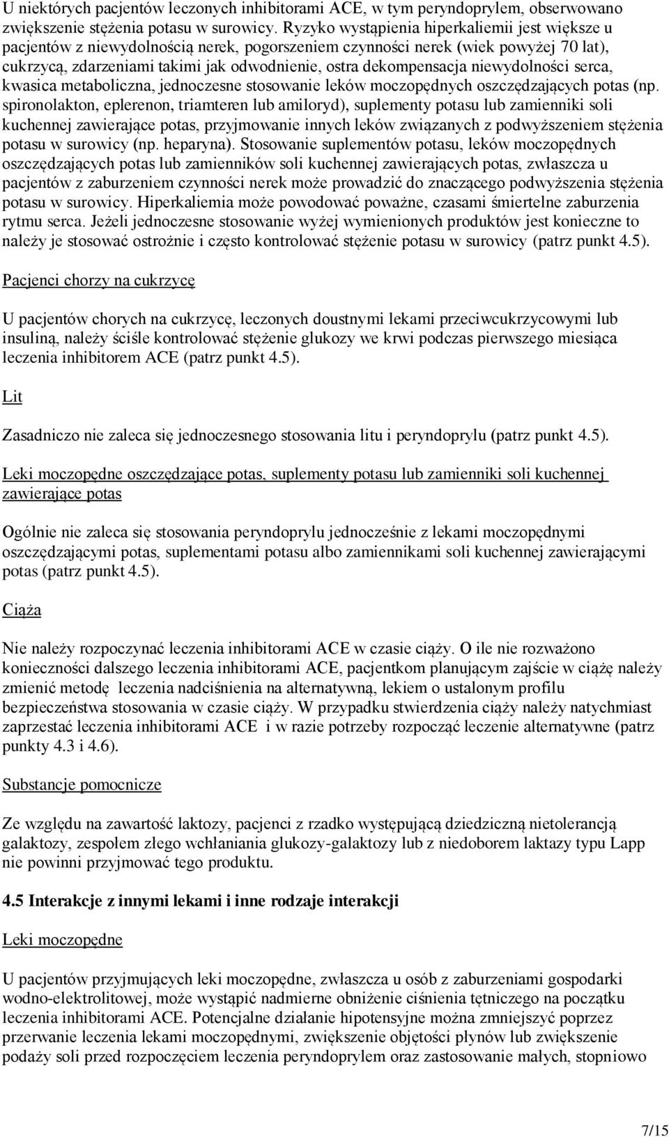 niewydolności serca, kwasica metaboliczna, jednoczesne stosowanie leków moczopędnych oszczędzających potas (np.