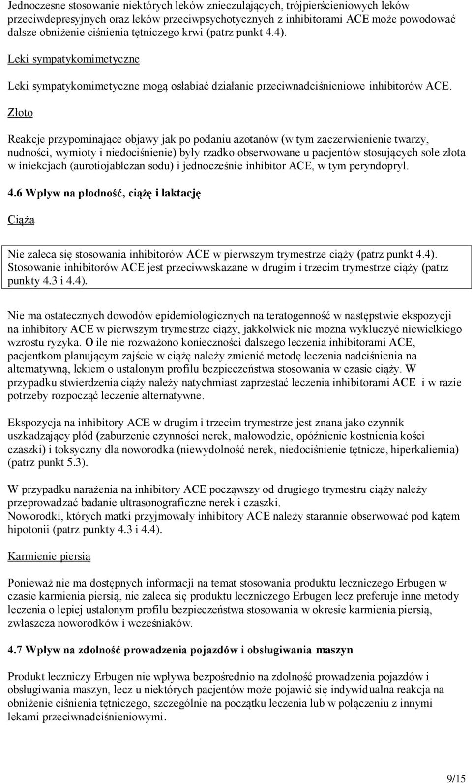 Złoto Reakcje przypominające objawy jak po podaniu azotanów (w tym zaczerwienienie twarzy, nudności, wymioty i niedociśnienie) były rzadko obserwowane u pacjentów stosujących sole złota w iniekcjach