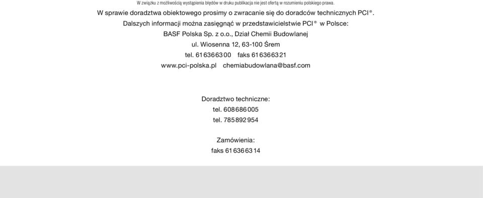 Dalszych informacji można zasięgnąć w przedstawicielstwie PCI w Polsce: BASF Polska Sp. z o.o., Dział Chemii Budowlanej ul.