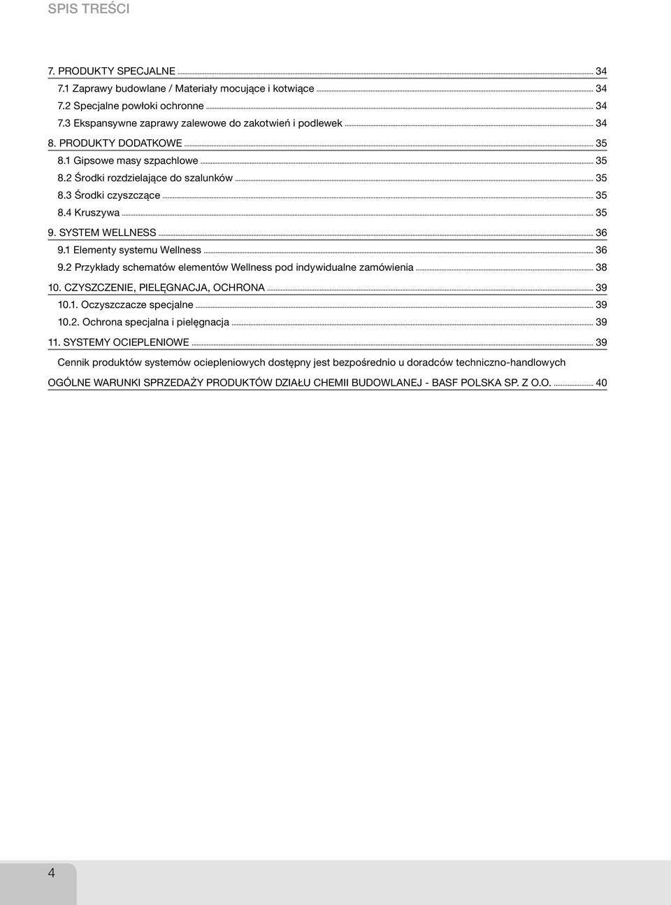 2 Przykłady schematów elementów Wellness pod indywidualne zamówienia 38 10. CZYSZCZENIE, PIELĘGNACJA, OCHRONA 39 10.1. Oczyszczacze specjalne 39 10.2. Ochrona specjalna i pielęgnacja 39 11.
