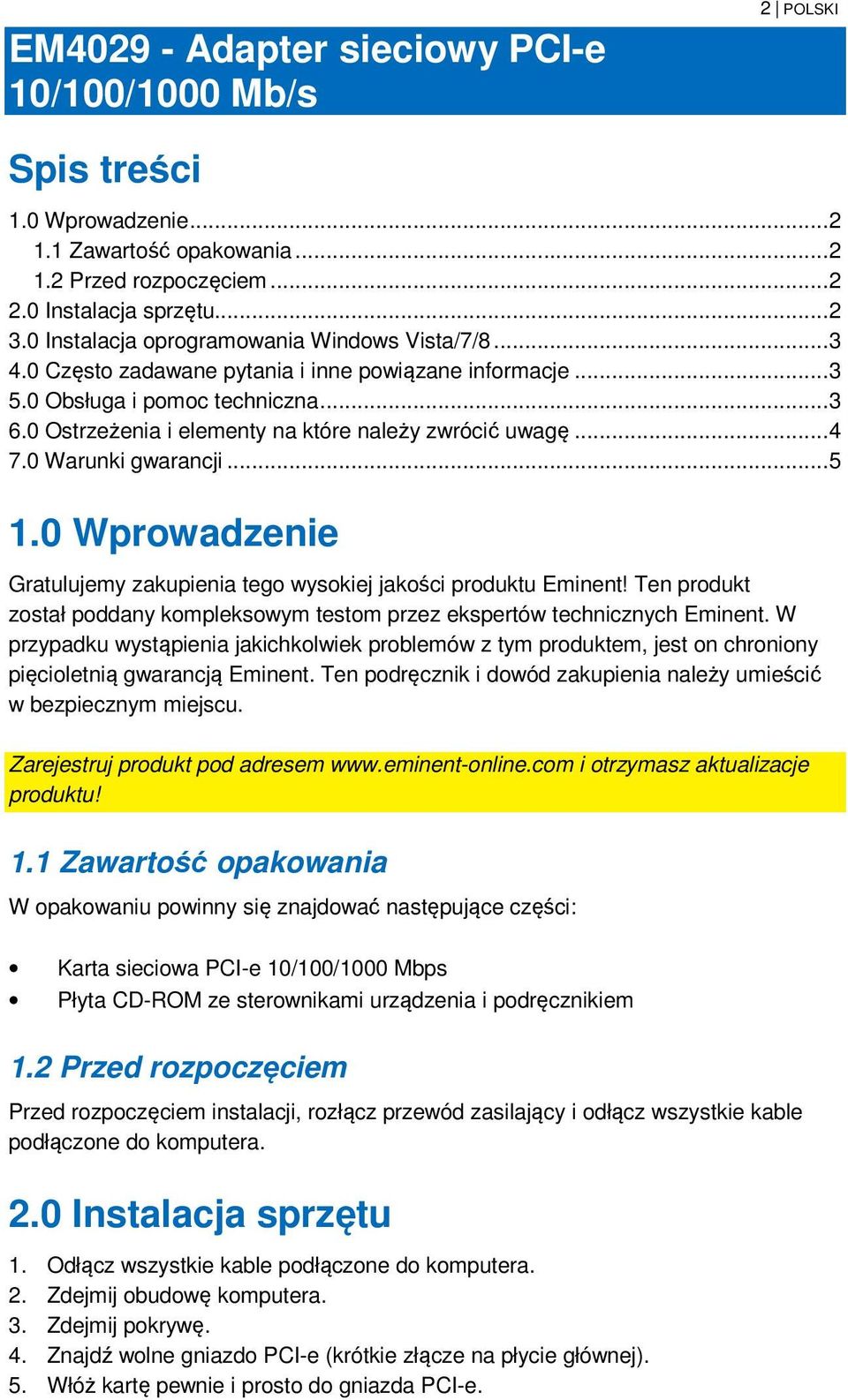 0 Ostrzeżenia i elementy na które należy zwrócić uwagę... 4 7.0 Warunki gwarancji... 5 1.0 Wprowadzenie Gratulujemy zakupienia tego wysokiej jakości produktu Eminent!