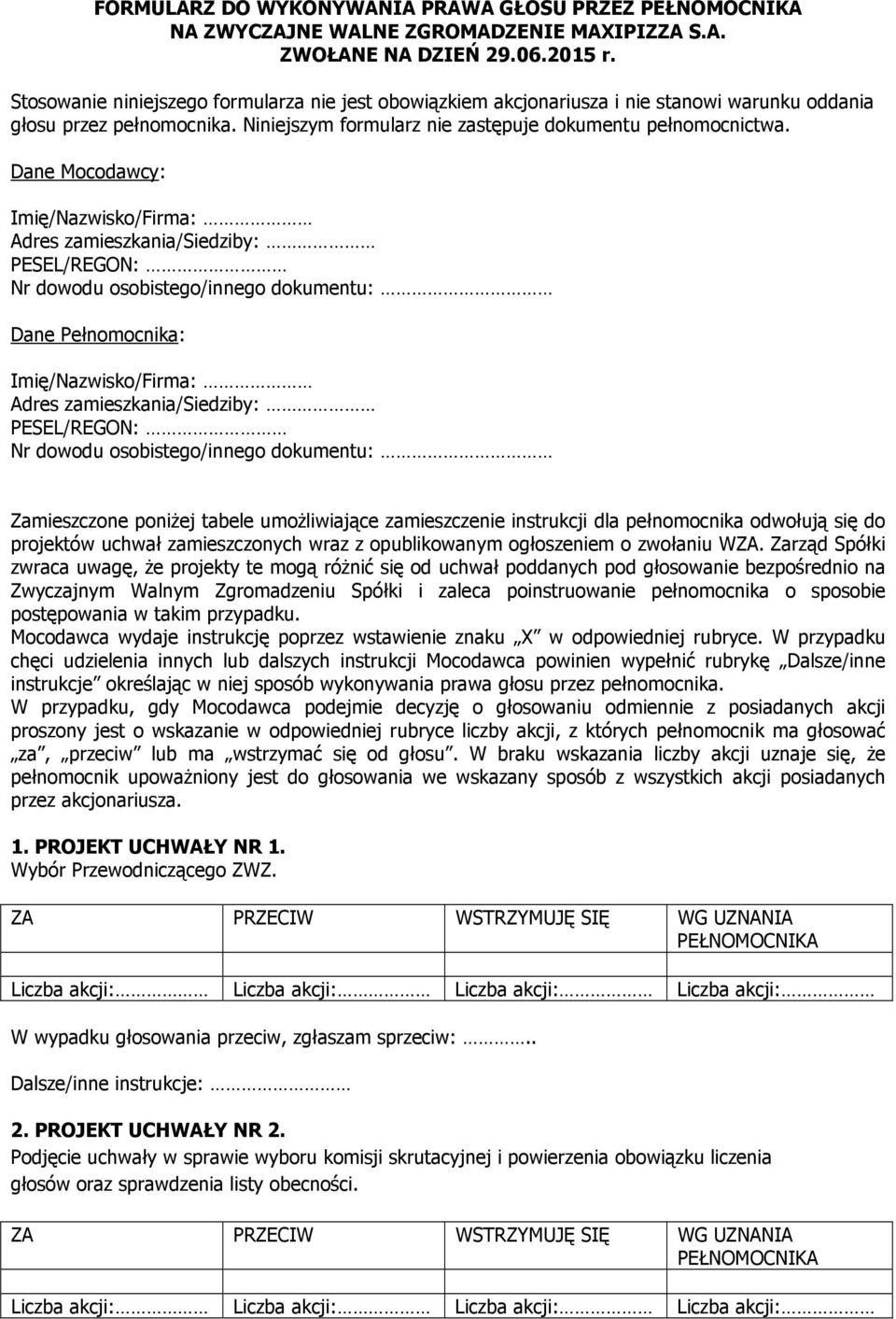 Dane Mocodawcy: Imię/Nazwisko/Firma: Adres zamieszkania/siedziby: PESEL/REGON: Nr dowodu osobistego/innego dokumentu: Dane Pełnomocnika: Imię/Nazwisko/Firma: Adres zamieszkania/siedziby: PESEL/REGON: