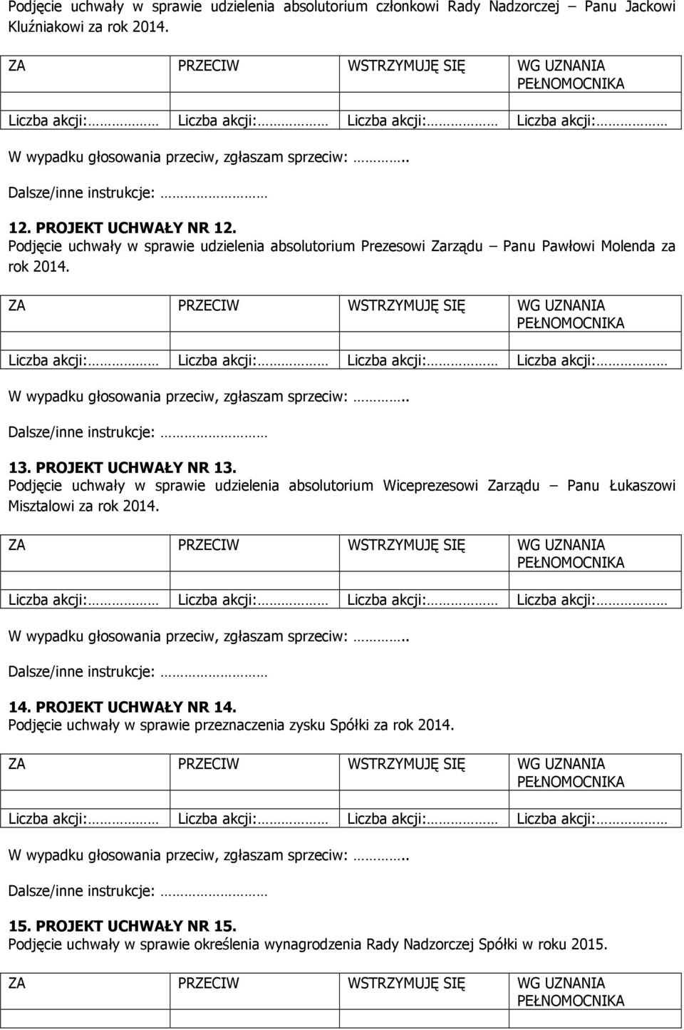 Podjęcie uchwały w sprawie udzielenia absolutorium Wiceprezesowi Zarządu Panu Łukaszowi Misztalowi za rok 2014. 14. PROJEKT UCHWAŁY NR 14.