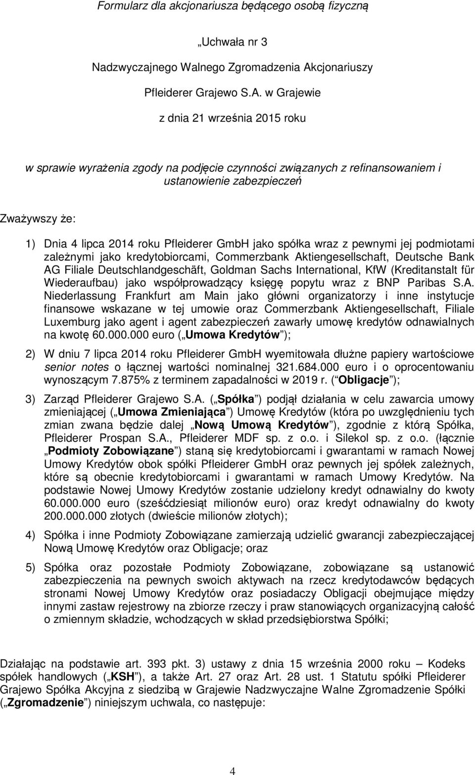 w Grajewie z dnia 21 września 2015 roku w sprawie wyrażenia zgody na podjęcie czynności związanych z refinansowaniem i ustanowienie zabezpieczeń Zważywszy że: 1) Dnia 4 lipca 2014 roku Pfleiderer