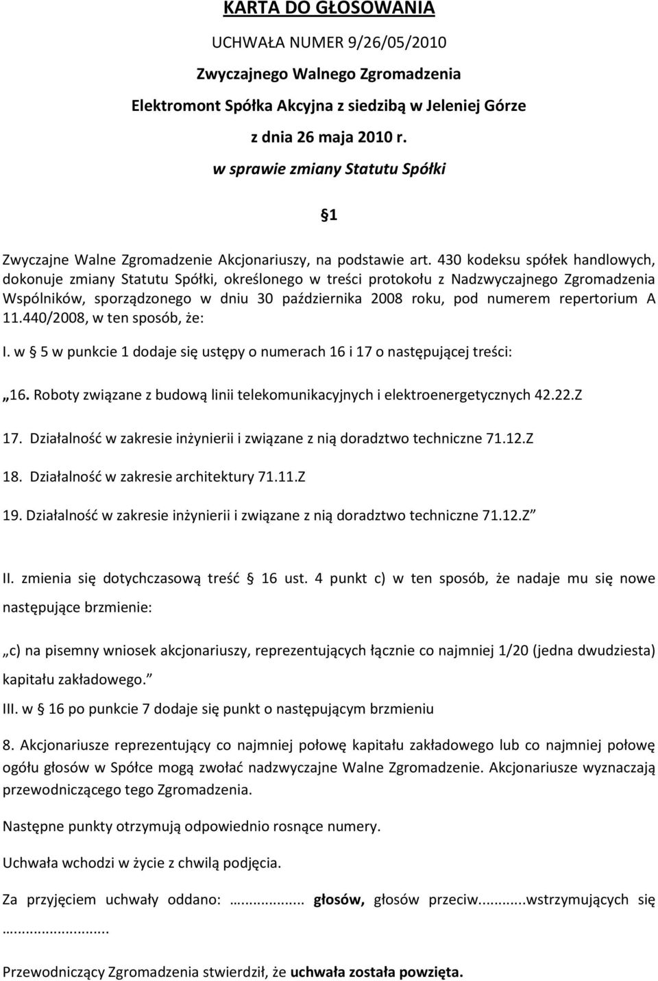 repertorium A 11.440/2008, w ten sposób, że: I. w 5 w punkcie 1 dodaje się ustępy o numerach 16 i 17 o następującej treści: 16.