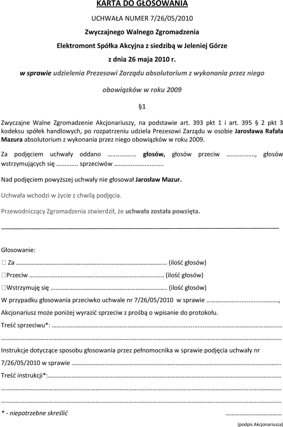 395 2 pkt 3 kodeksu spółek handlowych, po rozpatrzeniu udziela Prezesowi Zarządu w osobie Jarosława Rafała Mazura absolutorium z wykonania przez niego obowiązków w