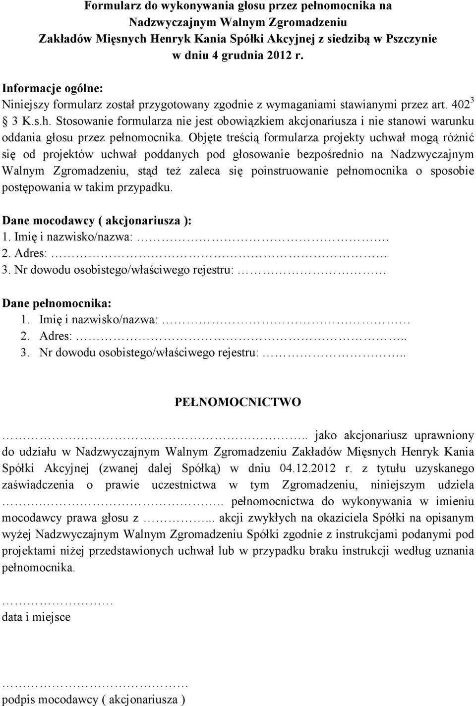 Stosowanie formularza nie jest obowiązkiem akcjonariusza i nie stanowi warunku oddania głosu przez pełnomocnika.