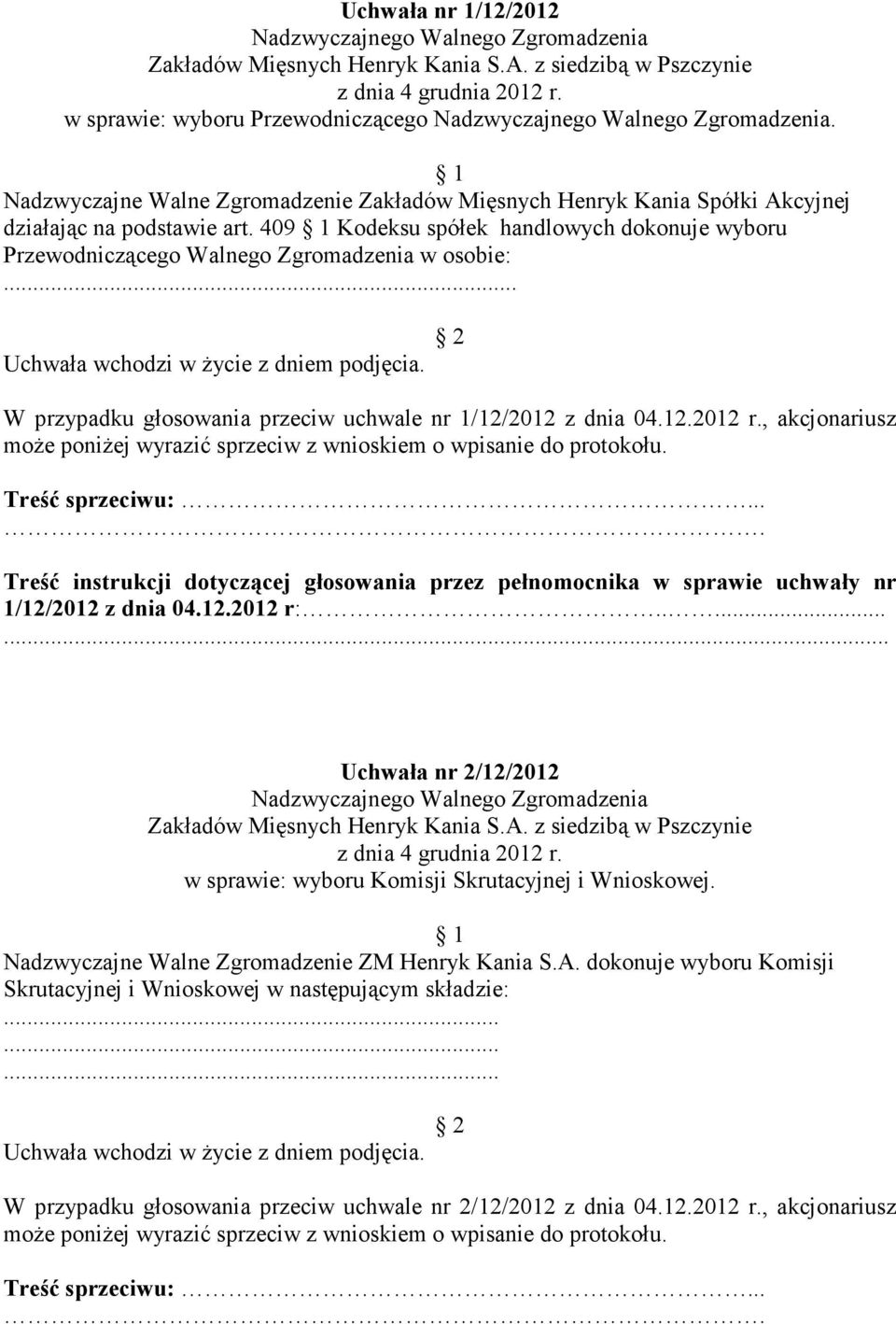 , akcjonariusz 1/12/2012 z dnia 04.12.2012 r:..... Uchwała nr 2/12/2012 w sprawie: wyboru Komisji Skrutacyjnej i Wnioskowej.