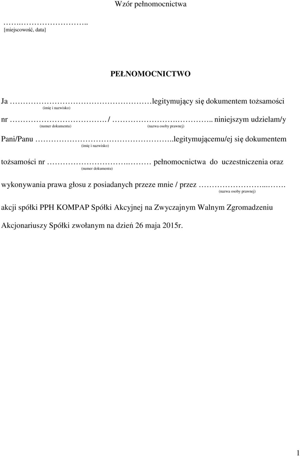 Wzór pełnomocnictwa PEŁNOMOCNICTWO. nr. /... niniejszym udzielam/y.  wykonywania prawa głosu z posiadanych przeze mnie / przez... - PDF Free  Download