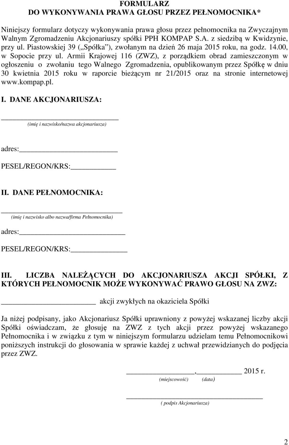 Armii Krajowej 116 (ZWZ), z porządkiem obrad zamieszczonym w ogłoszeniu o zwołaniu tego Walnego Zgromadzenia, opublikowanym przez Spółkę w dniu 30 kwietnia 2015 roku w raporcie bieżącym nr 21/2015