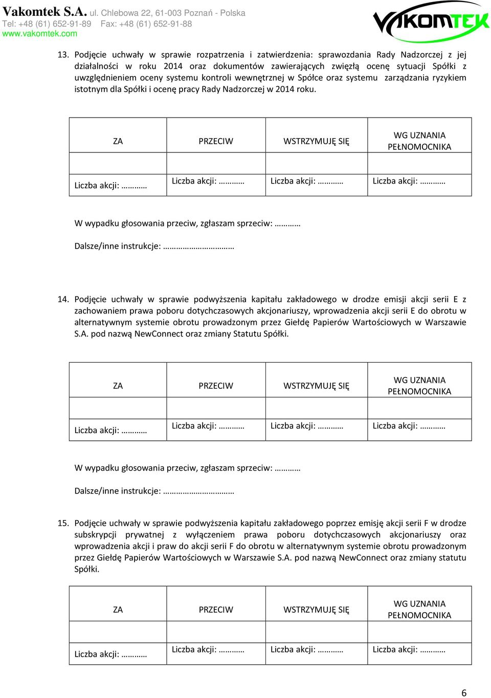 Podjęcie uchwały w sprawie podwyższenia kapitału zakładowego w drodze emisji akcji serii E z zachowaniem prawa poboru dotychczasowych akcjonariuszy, wprowadzenia akcji serii E do obrotu w