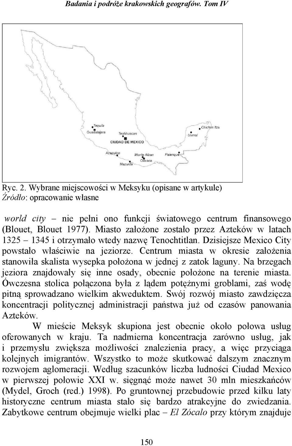 Centrum miasta w okresie załoŝenia stanowiła skalista wysepka połoŝona w jednej z zatok laguny. Na brzegach jeziora znajdowały się inne osady, obecnie połoŝone na terenie miasta.