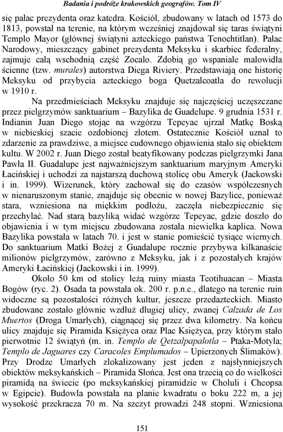 Pałac Narodowy, mieszczący gabinet prezydenta Meksyku i skarbiec federalny, zajmuje całą wschodnią część Zocalo. Zdobią go wspaniale malowidła ścienne (tzw. murales) autorstwa Diega Riviery.