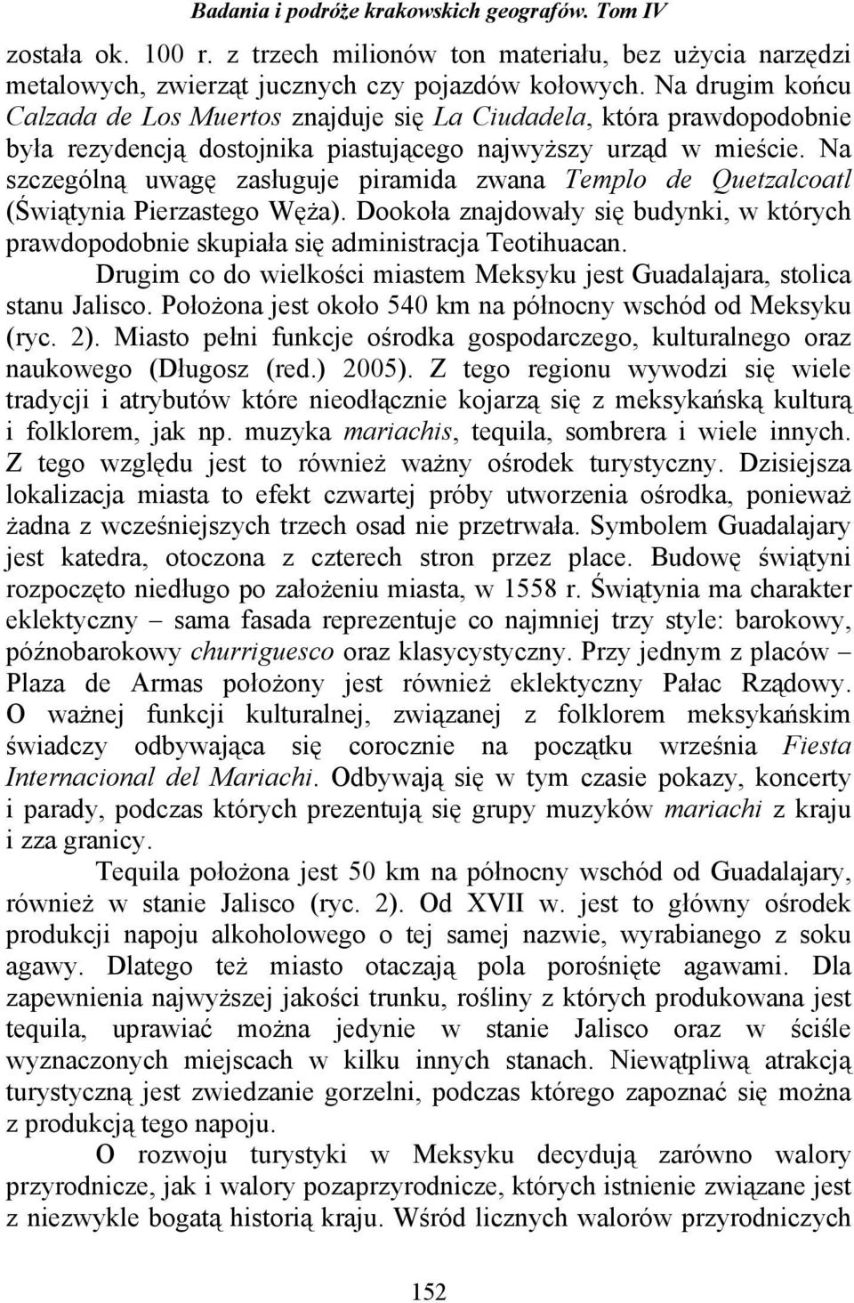 Na szczególną uwagę zasługuje piramida zwana Templo de Quetzalcoatl (Świątynia Pierzastego WęŜa). Dookoła znajdowały się budynki, w których prawdopodobnie skupiała się administracja Teotihuacan.