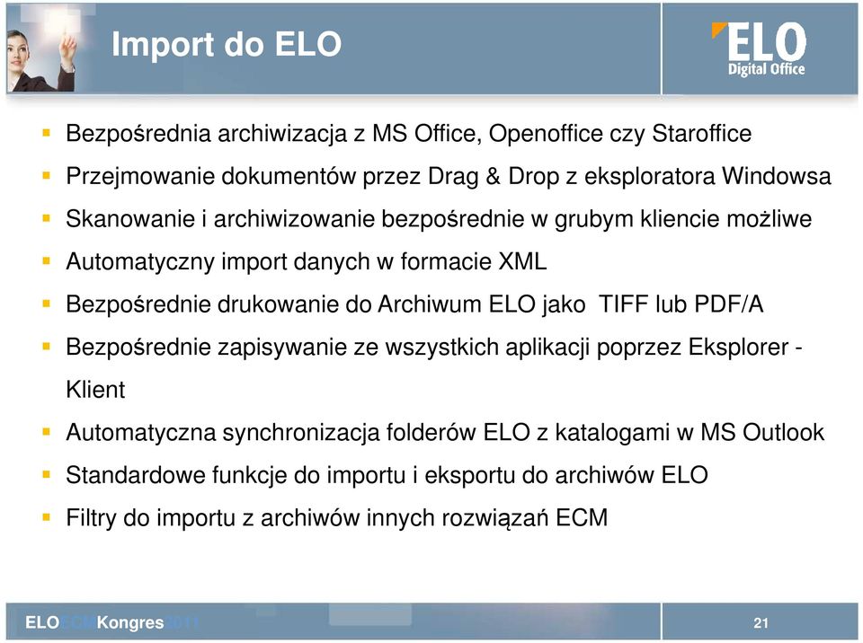 do Archiwum ELO jako TIFF lub PDF/A Bezpośrednie zapisywanie ze wszystkich aplikacji poprzez Eksplorer - Klient Automatyczna synchronizacja