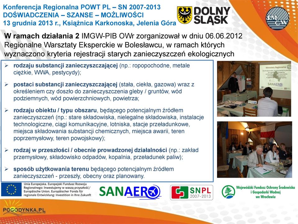 : ropopochodne, metale ciężkie, WWA, pestycydy); postaci substancji zanieczyszczającej (stała, ciekła, gazowa) wraz z określeniem czy doszło do zanieczyszczenia gleby / gruntów, wód podziemnych, wód