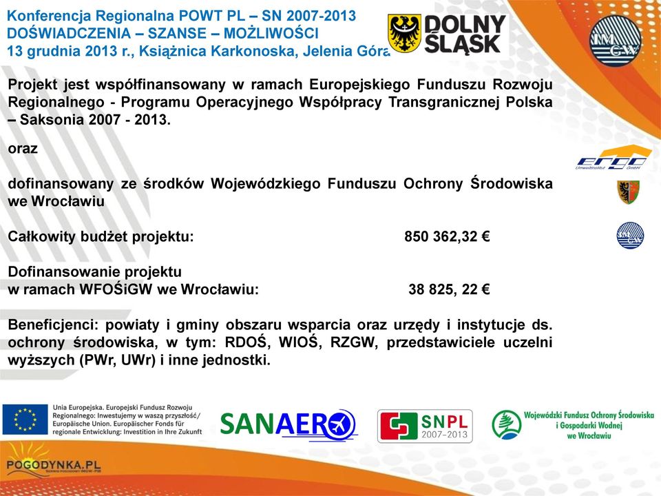 oraz dofinansowany ze środków Wojewódzkiego Funduszu Ochrony Środowiska we Wrocławiu Całkowity budżet projektu: 850 362,32