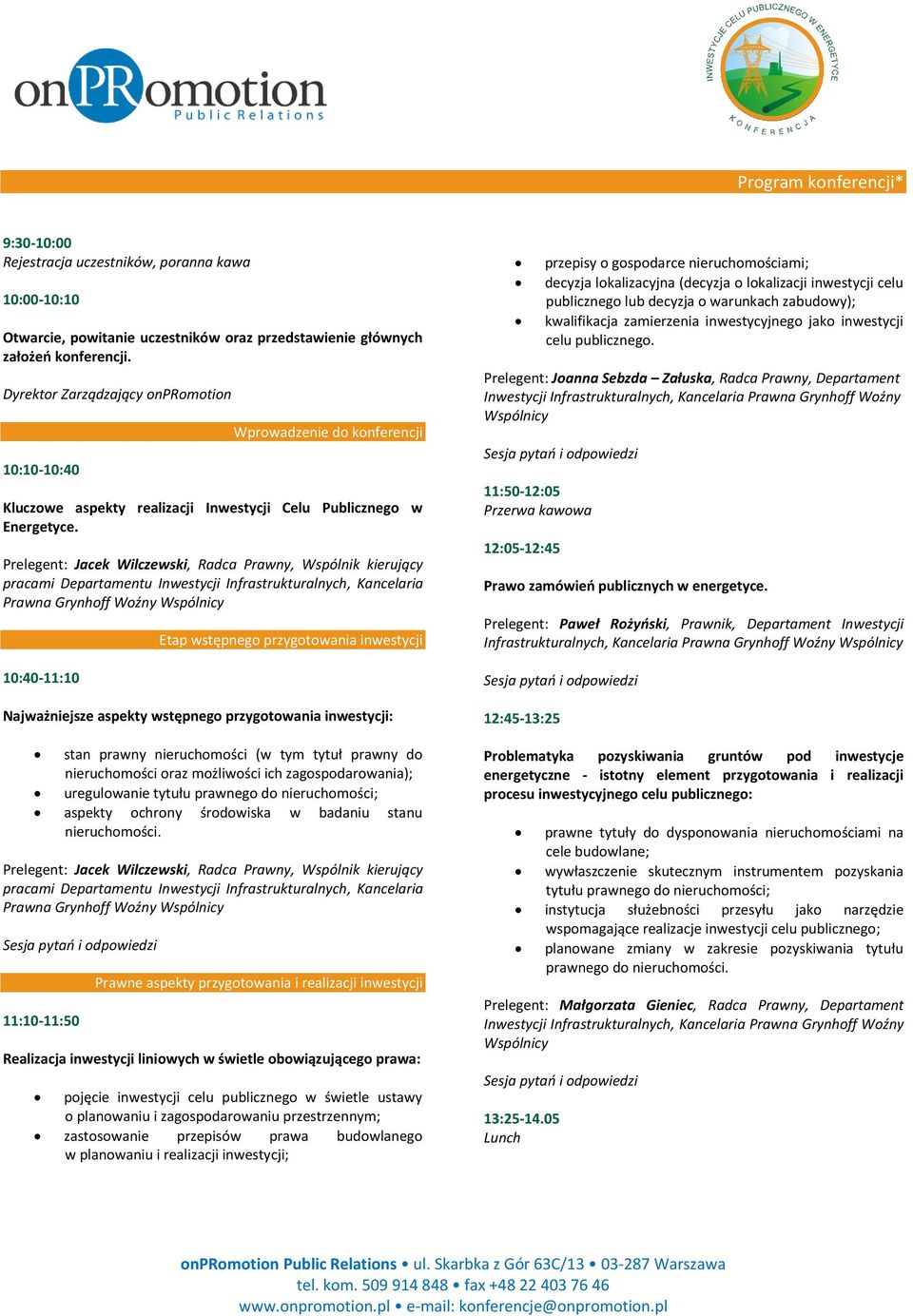 Prelegent: Jacek Wilczewski, Radca Prawny, Wspólnik kierujący pracami Departamentu Inwestycji Infrastrukturalnych, Kancelaria Prawna Grynhoff Woźny Wspólnicy 10:40-11:10 Etap wstępnego przygotowania
