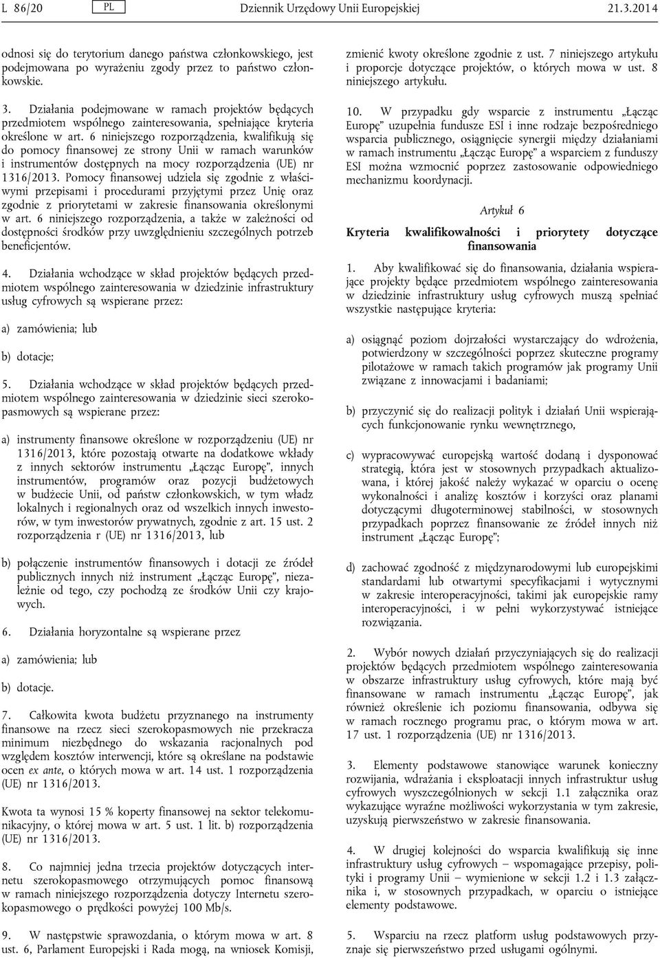 6 niniejszego rozporządzenia, kwalifikują się do pomocy finansowej ze strony Unii w ramach warunków i instrumentów dostępnych na mocy rozporządzenia (UE) nr 1316/2013.