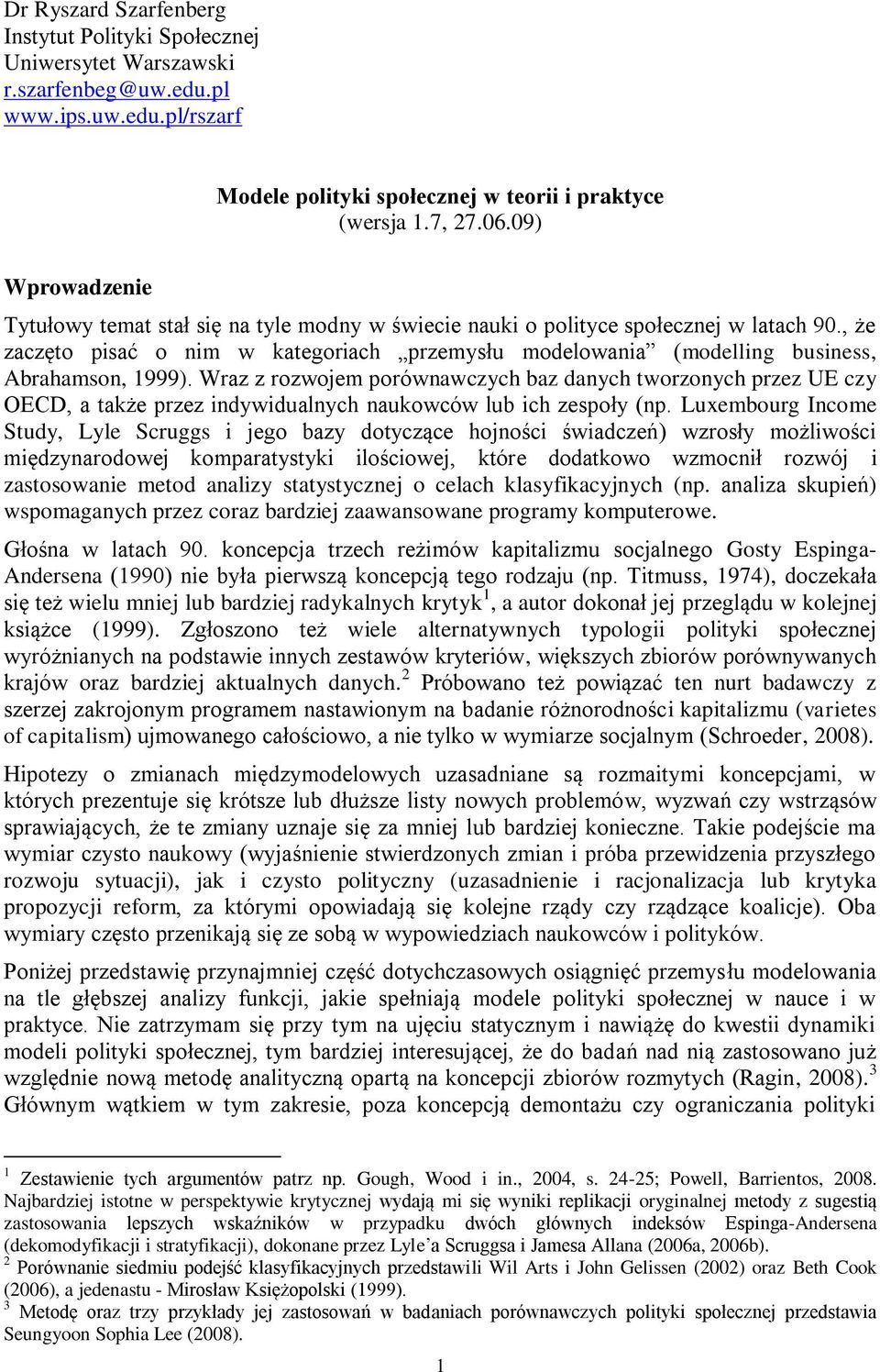 , że zaczęto pisać o nim w kategoriach przemysłu modelowania (modelling business, Abrahamson, 1999).