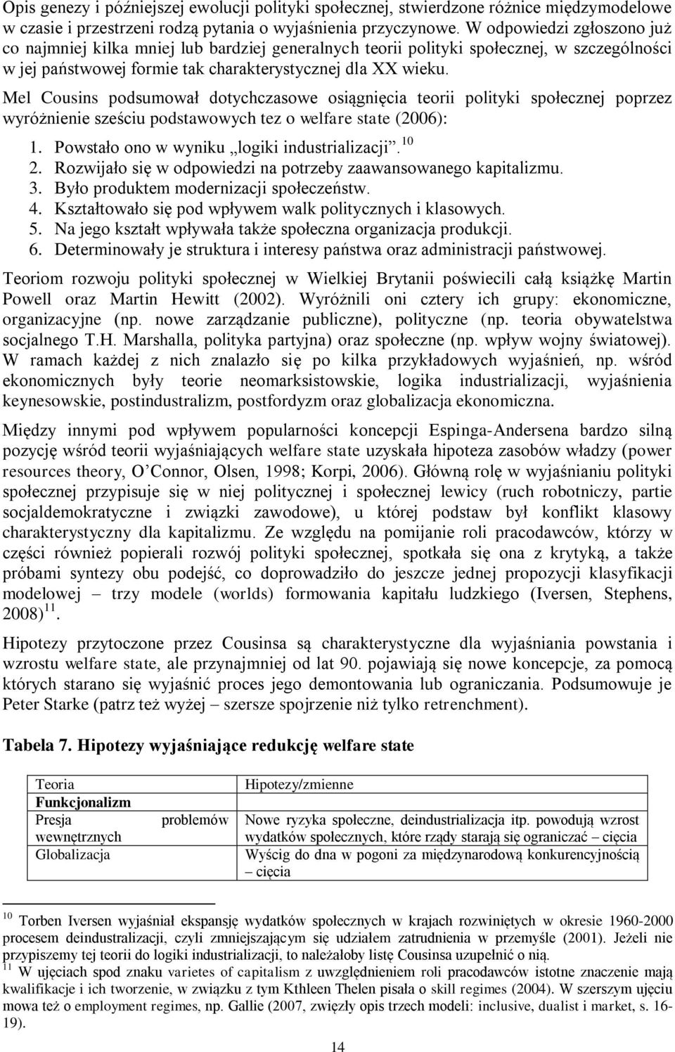 Mel Cousins podsumował dotychczasowe osiągnięcia teorii polityki społecznej poprzez wyróżnienie sześciu podstawowych tez o welfare state (2006): 1. Powstało ono w wyniku logiki industrializacji. 10 2.
