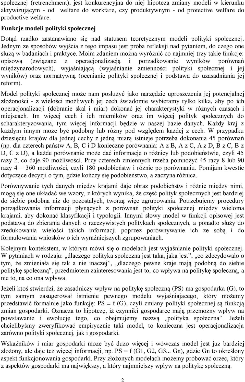 Jednym ze sposobów wyjścia z tego impasu jest próba refleksji nad pytaniem, do czego one służą w badaniach i praktyce.