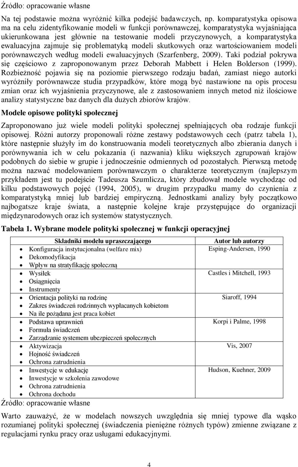 ewaluacyjna zajmuje się problematyką modeli skutkowych oraz wartościowaniem modeli porównawczych według modeli ewaluacyjnych (Szarfenberg, 2009).