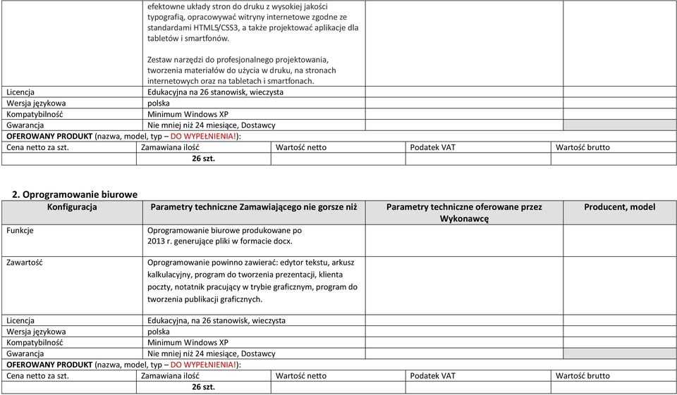 Licencja Edukacyjna na 26 stanowisk, wieczysta Wersja językowa polska Kompatybilność Minimum Windows XP 26 szt. 2. Oprogramowanie biurowe Funkcje Oprogramowanie biurowe produkowane po 2013 r.