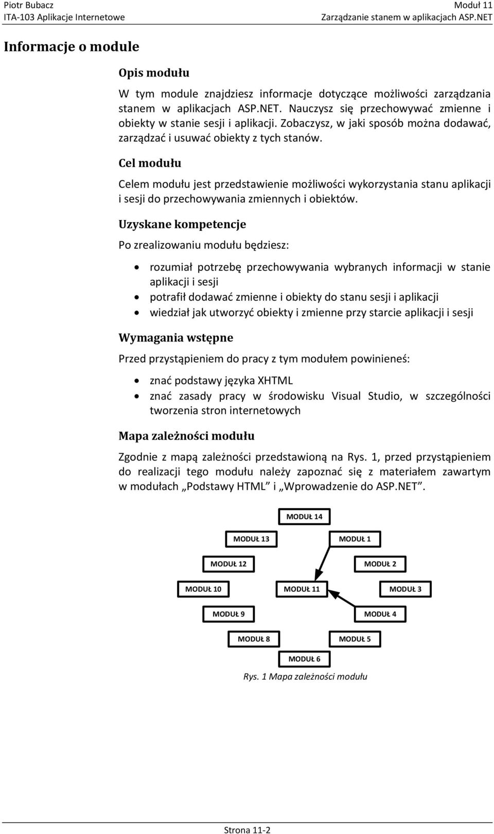 Cel modułu Celem modułu jest przedstawienie możliwości wykorzystania stanu aplikacji i sesji do przechowywania zmiennych i obiektów.