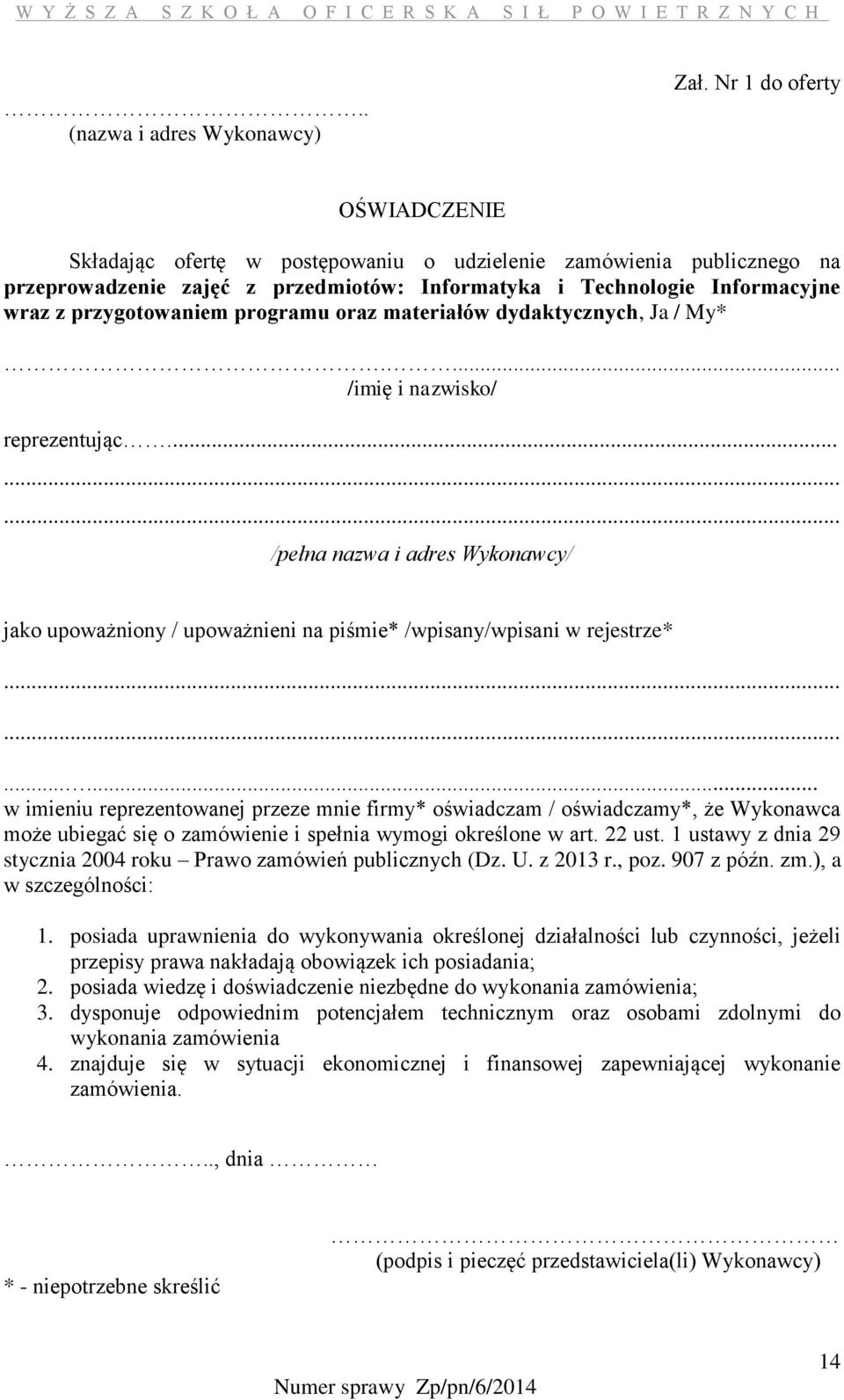 programu oraz materiałów dydaktycznych, Ja / My*.... /imię i nazwisko/ reprezentując......... /pełna nazwa i adres Wykonawcy/ jako upoważniony / upoważnieni na piśmie* /wpisany/wpisani w rejestrze*.