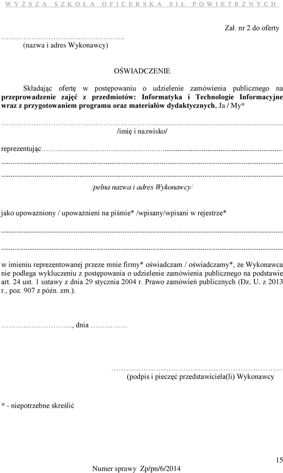 programu oraz materiałów dydaktycznych, Ja / My*.... /imię i nazwisko/ reprezentując......... /pełna nazwa i adres Wykonawcy/ jako upoważniony / upoważnieni na piśmie* /wpisany/wpisani w rejestrze*.