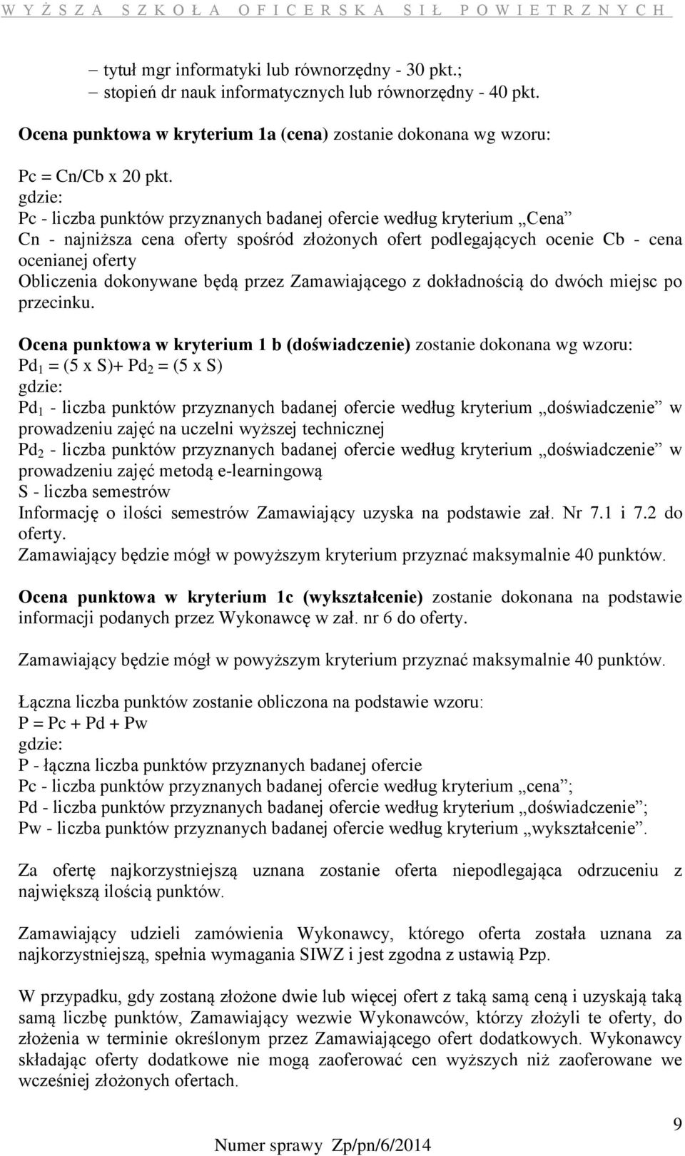 będą przez Zamawiającego z dokładnością do dwóch miejsc po przecinku.