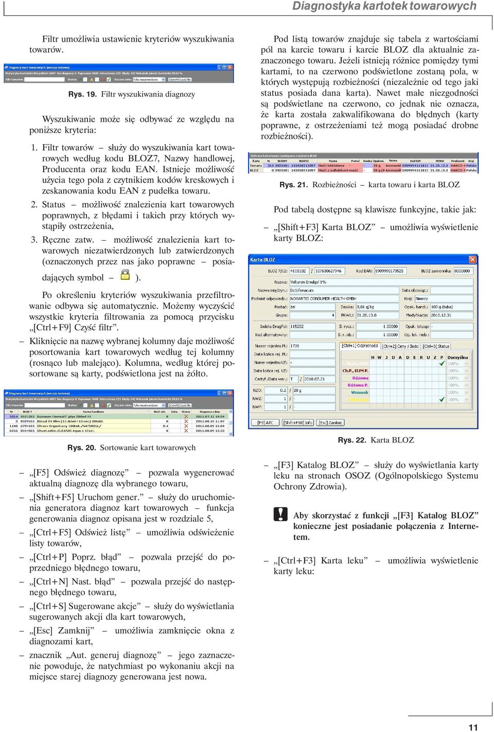 Istnieje możliwość użycia tego pola z czytnikiem kodów kreskowych i zeskanowania kodu EAN z pudełka towaru. 2.