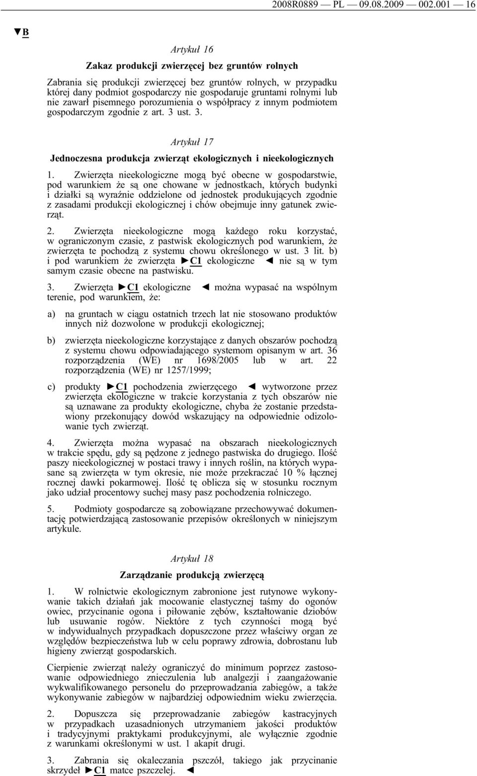 lub nie zawarł pisemnego porozumienia o współpracy z innym podmiotem gospodarczym zgodnie z art. 3 ust. 3. Artykuł 17 Jednoczesna produkcja zwierząt ekologicznych i nieekologicznych 1.