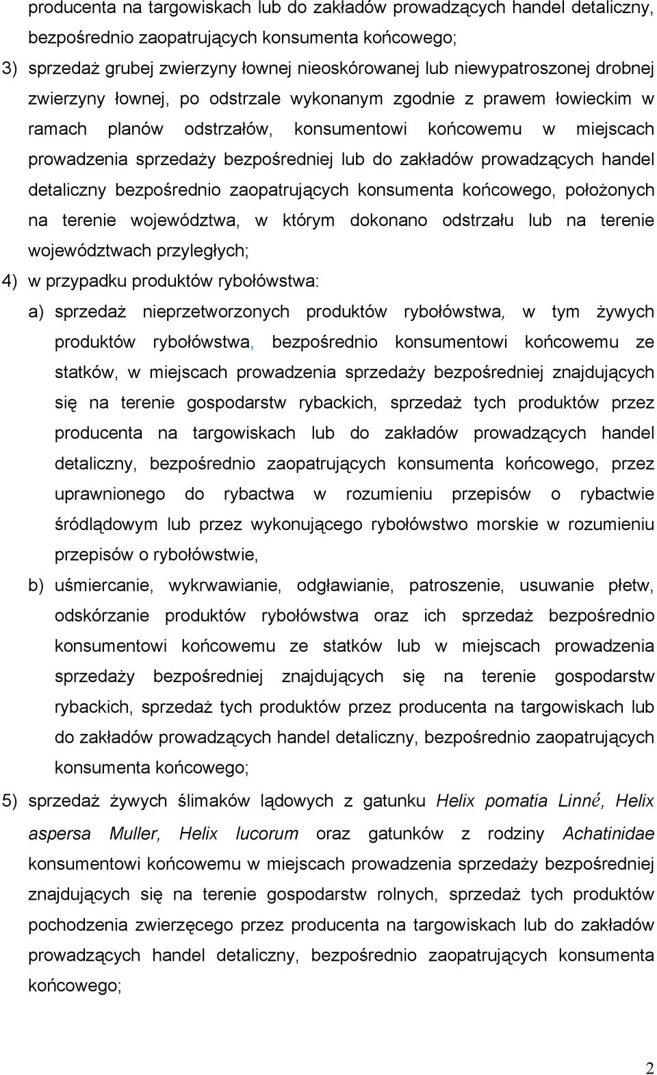 prowadzących handel detaliczny bezpośrednio zaopatrujących konsumenta końcowego, położonych na terenie województwa, w którym dokonano odstrzału lub na terenie województwach przyległych; 4) w