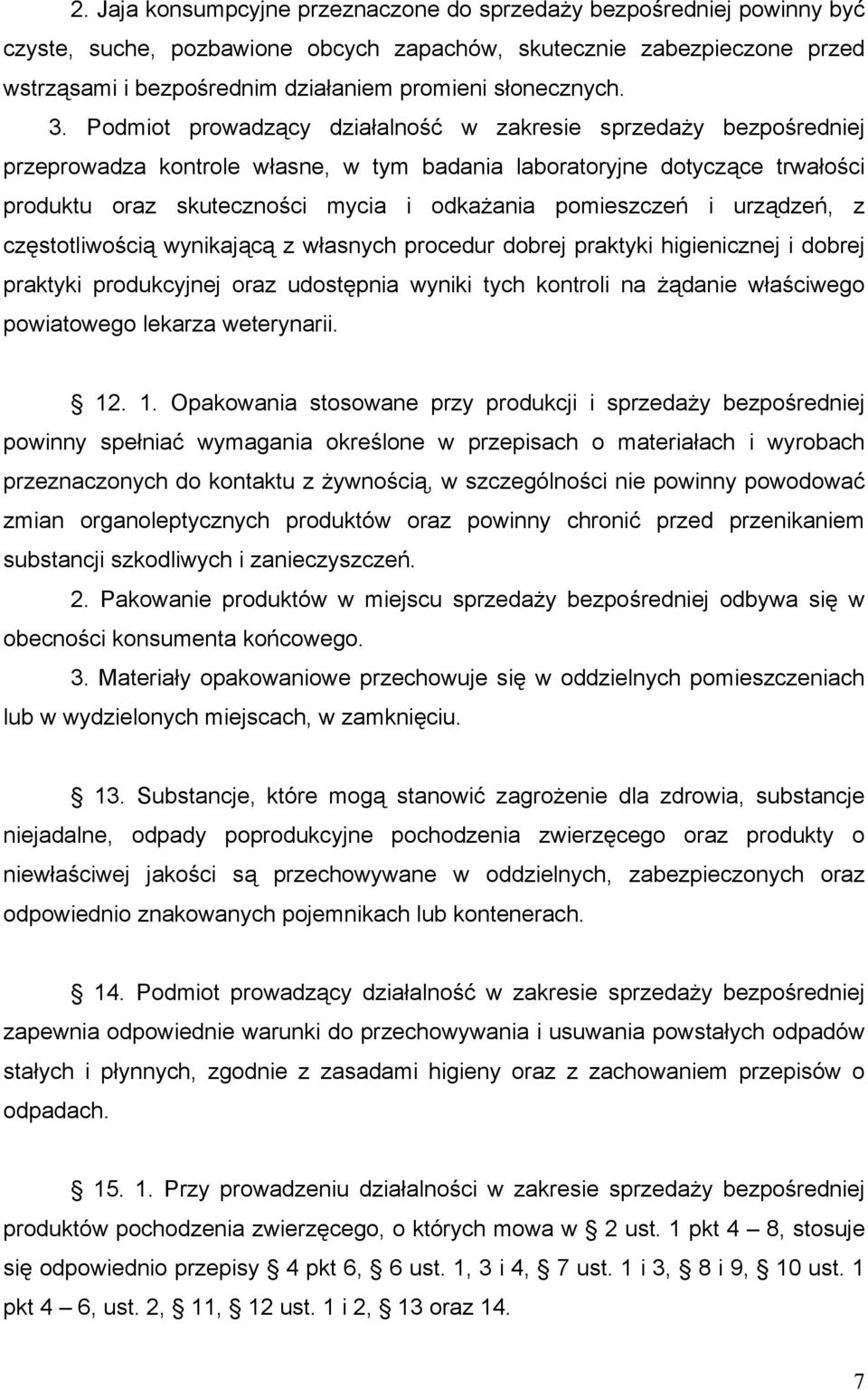 Podmiot prowadzący działalność w zakresie sprzedaży bezpośredniej przeprowadza kontrole własne, w tym badania laboratoryjne dotyczące trwałości produktu oraz skuteczności mycia i odkażania