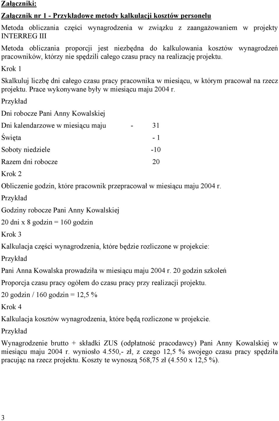 Krok 1 Skalkuluj liczbę dni całego czasu pracy pracownika w miesiącu, w którym pracował na rzecz projektu. Prace wykonywane były w miesiącu maju 2004 r.