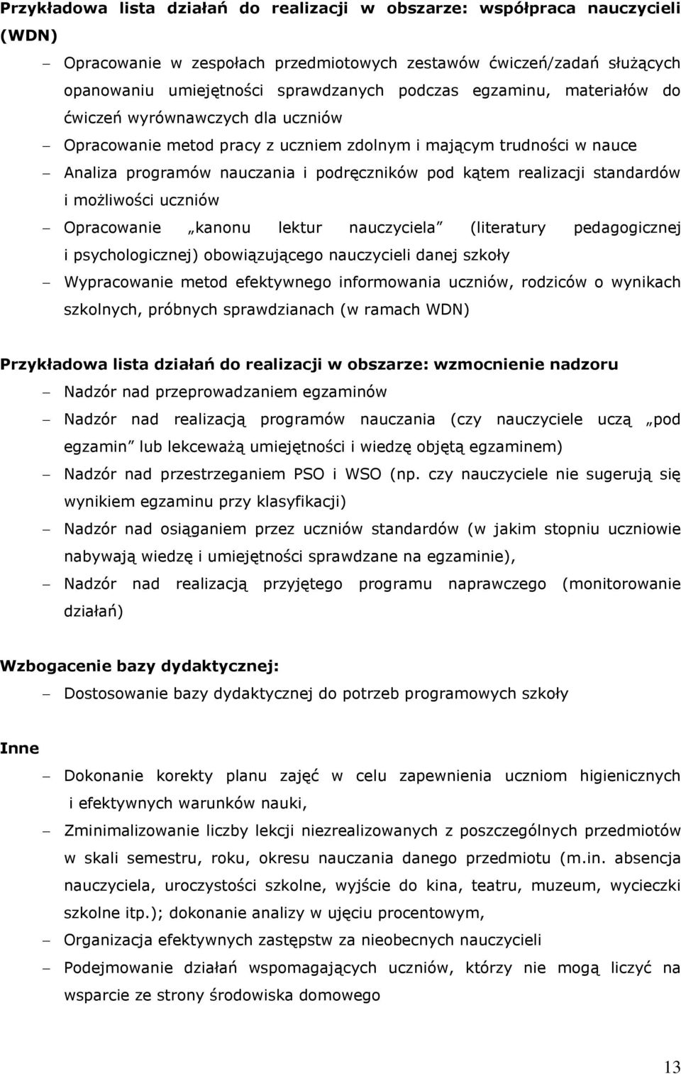 standardów i możliwości uczniów Opracowanie kanonu lektur nauczyciela (literatury pedagogicznej i psychologicznej) obowiązującego nauczycieli danej szkoły Wypracowanie metod efektywnego informowania