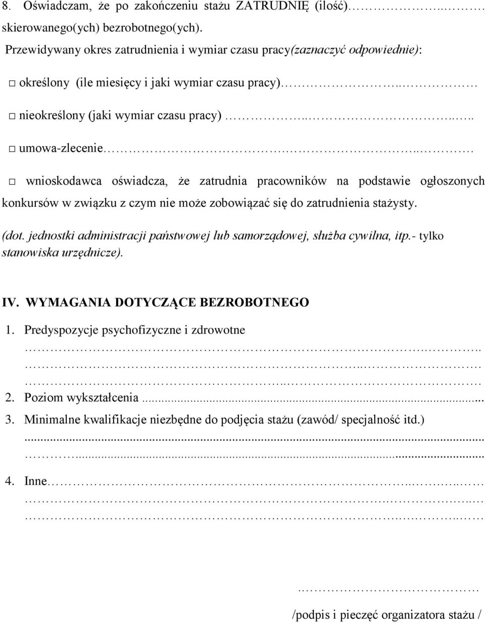 ... wnioskodawca oświadcza, że zatrudnia pracowników na podstawie ogłoszonych konkursów w związku z czym nie może zobowiązać się do zatrudnienia stażysty. (dot.