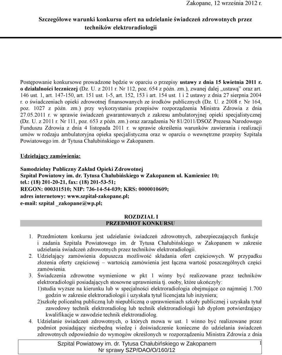 r. o działalności leczniczej (Dz. U. z 2011 r. Nr 112, poz. 654 z późn. zm.), zwanej dalej ustawą oraz art. 146 ust. 1, art. 147-150, art. 151 ust. 1-5, art. 152, 153 i art. 154 ust.