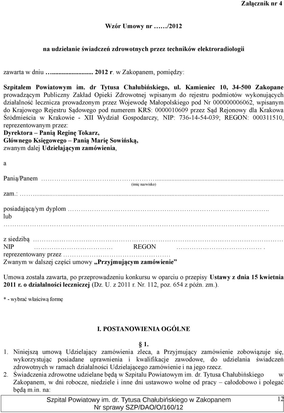 Kamieniec 10, 34-500 Zakopane prowadzącym Publiczny Zakład Opieki Zdrowotnej wpisanym do rejestru podmiotów wykonujących działalność lecznicza prowadzonym przez Wojewodę Małopolskiego pod Nr
