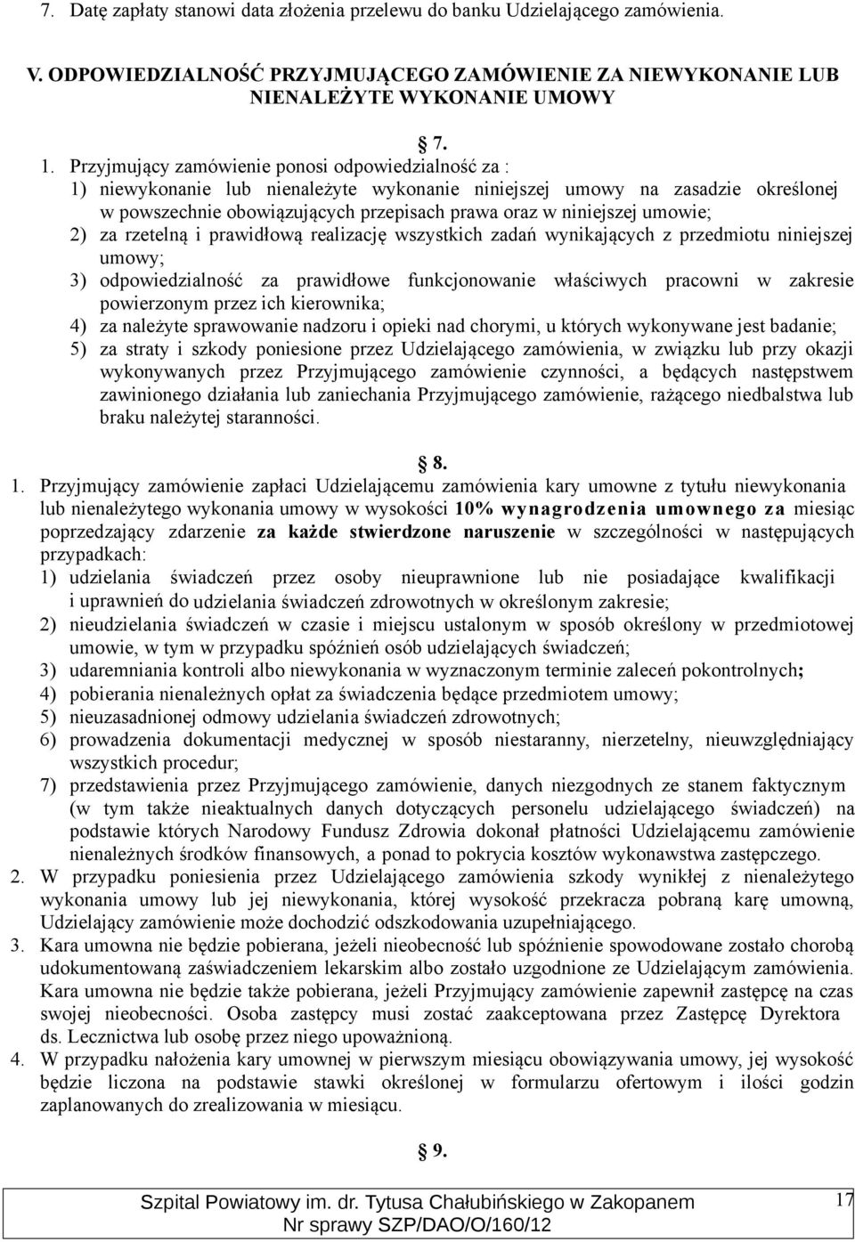 umowie; 2) za rzetelną i prawidłową realizację wszystkich zadań wynikających z przedmiotu niniejszej umowy; 3) odpowiedzialność za prawidłowe funkcjonowanie właściwych pracowni w zakresie powierzonym