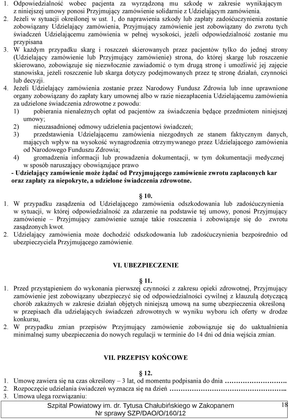 1, do naprawienia szkody lub zapłaty zadośćuczynienia zostanie zobowiązany Udzielający zamówienia, Przyjmujący zamówienie jest zobowiązany do zwrotu tych świadczeń Udzielającemu zamówienia w pełnej
