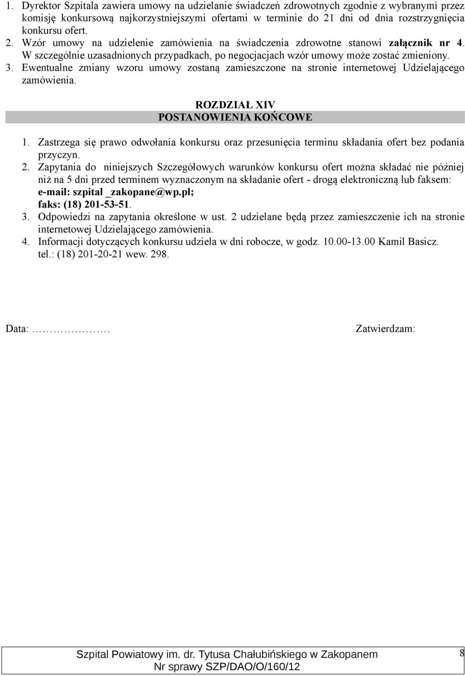 Ewentualne zmiany wzoru umowy zostaną zamieszczone na stronie internetowej Udzielającego zamówienia. ROZDZIAŁ XIV POSTANOWIENIA KOŃCOWE 1.