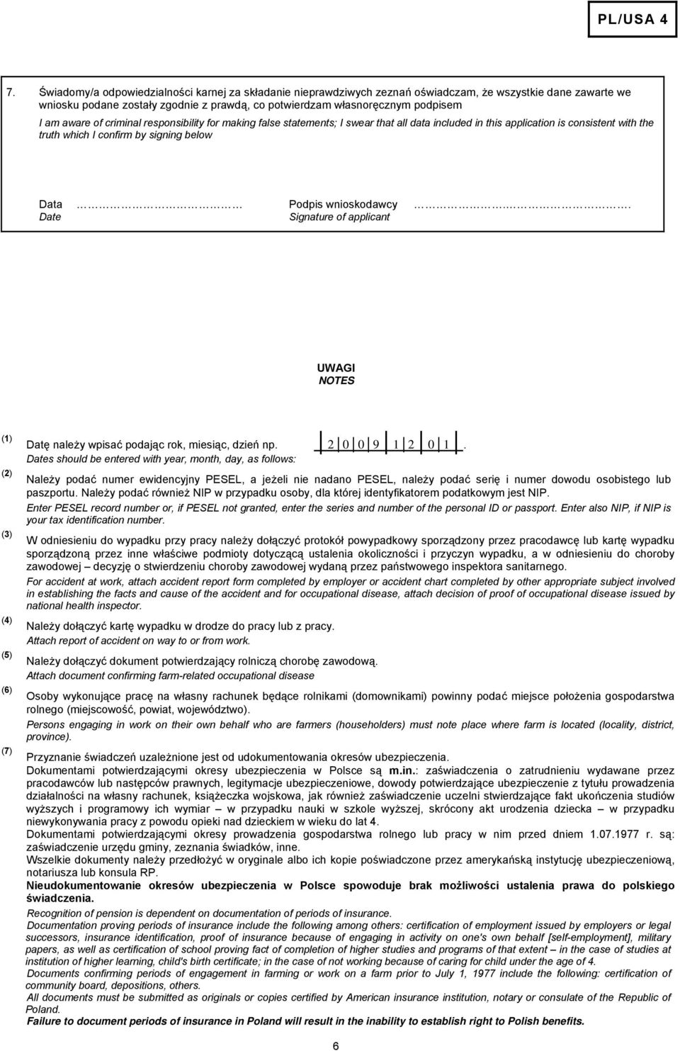 . Date Signature of applicant UWAGI NOTES (1) (2) (3) (4) (5) (6) (7) Datę należy wpisać podając rok, miesiąc, dzień np. Dates should be entered with year, month, day, as follows: 2 0 0 9 1 2 0 1.