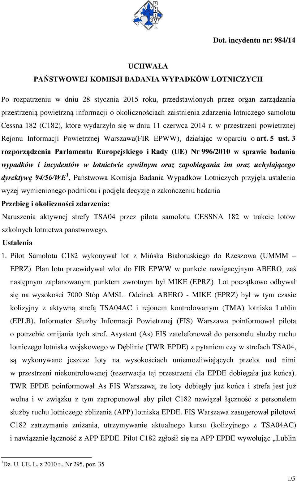 w przestrzeni powietrznej Rejonu Informacji Powietrznej Warszawa(FIR EPWW), działając w oparciu o art. 5 ust.