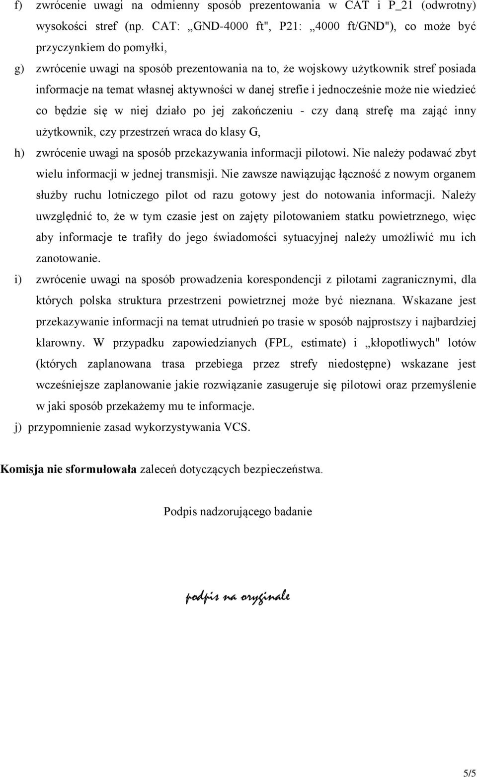 aktywności w danej strefie i jednocześnie może nie wiedzieć co będzie się w niej działo po jej zakończeniu - czy daną strefę ma zająć inny użytkownik, czy przestrzeń wraca do klasy G, h) zwrócenie