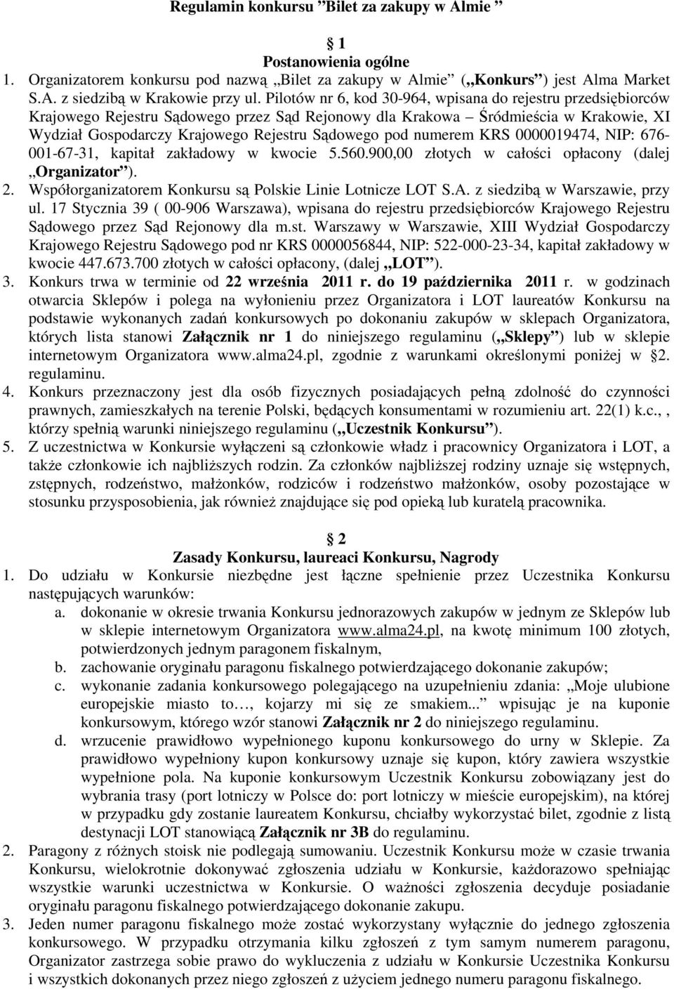 numerem KRS 0000019474, NIP: 676-001-67-31, kapitał zakładowy w kwocie 5.560.900,00 złotych w całości opłacony (dalej Organizator ). 2. Współorganizatorem Konkursu są Polskie Linie Lotnicze LOT S.A.