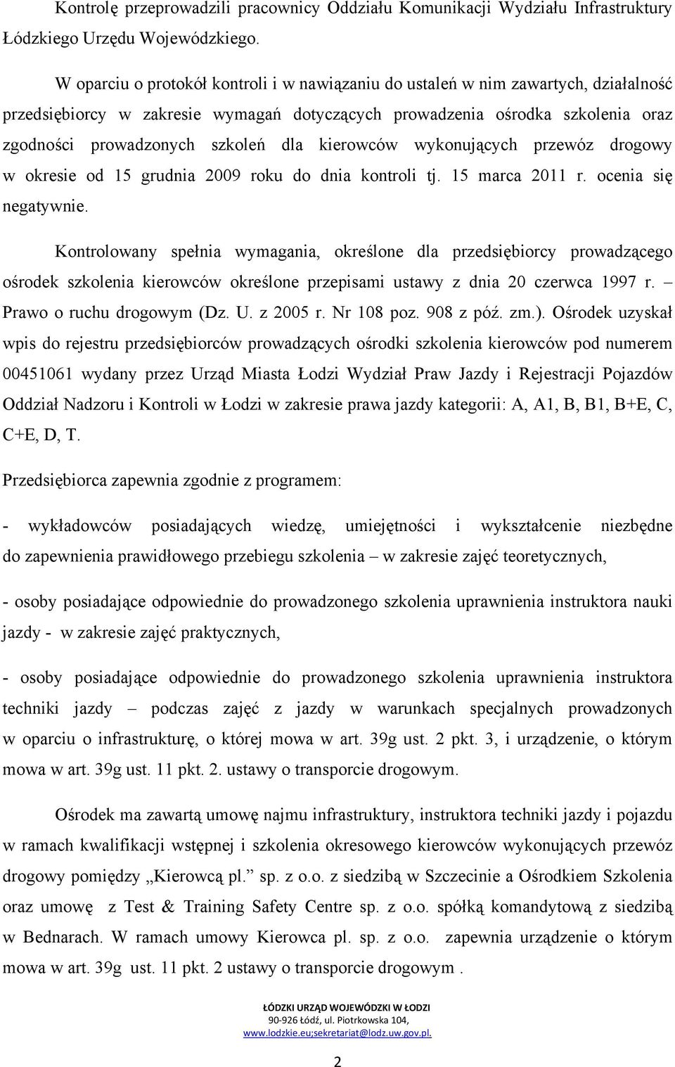 dla kierowców wykonujących przewóz drogowy w okresie od 15 grudnia 2009 roku do dnia kontroli tj. 15 marca 2011 r. ocenia się negatywnie.